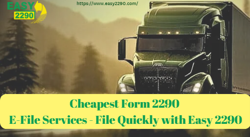 Cheapest 2290 E-File Services - File Quickly with Easy 2290